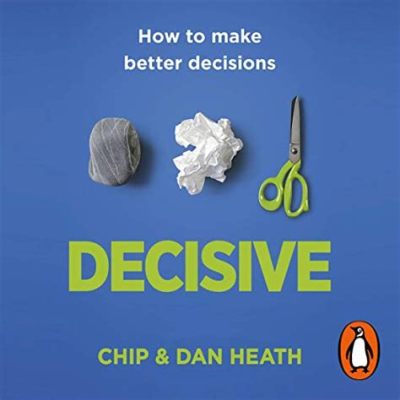  Decisive: How to Make Better Choices in Life and Work - Bí quyết đưa ra quyết định sáng suốt